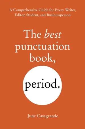 The Best Punctuation Book, Period: A Comprehensive Guide For Every Writer, Editor, Student, And Businessperson Paperback
